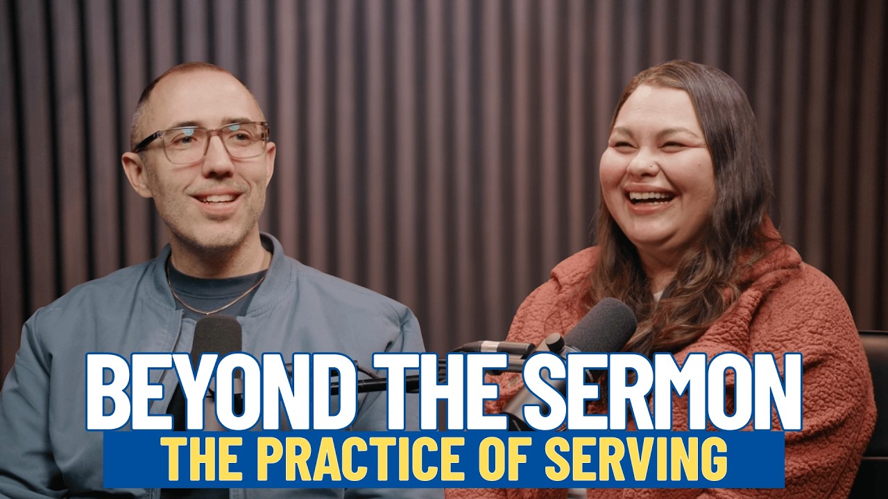Beyond The Sermon | Episode 8 | The Practice of Serving