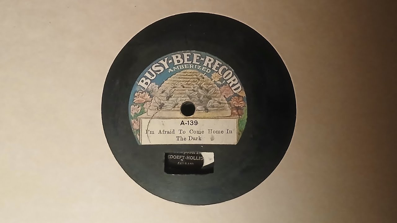 Billy Murray-I'm Afraid to Come Home in the Dark (1907) Busy Bee A 139