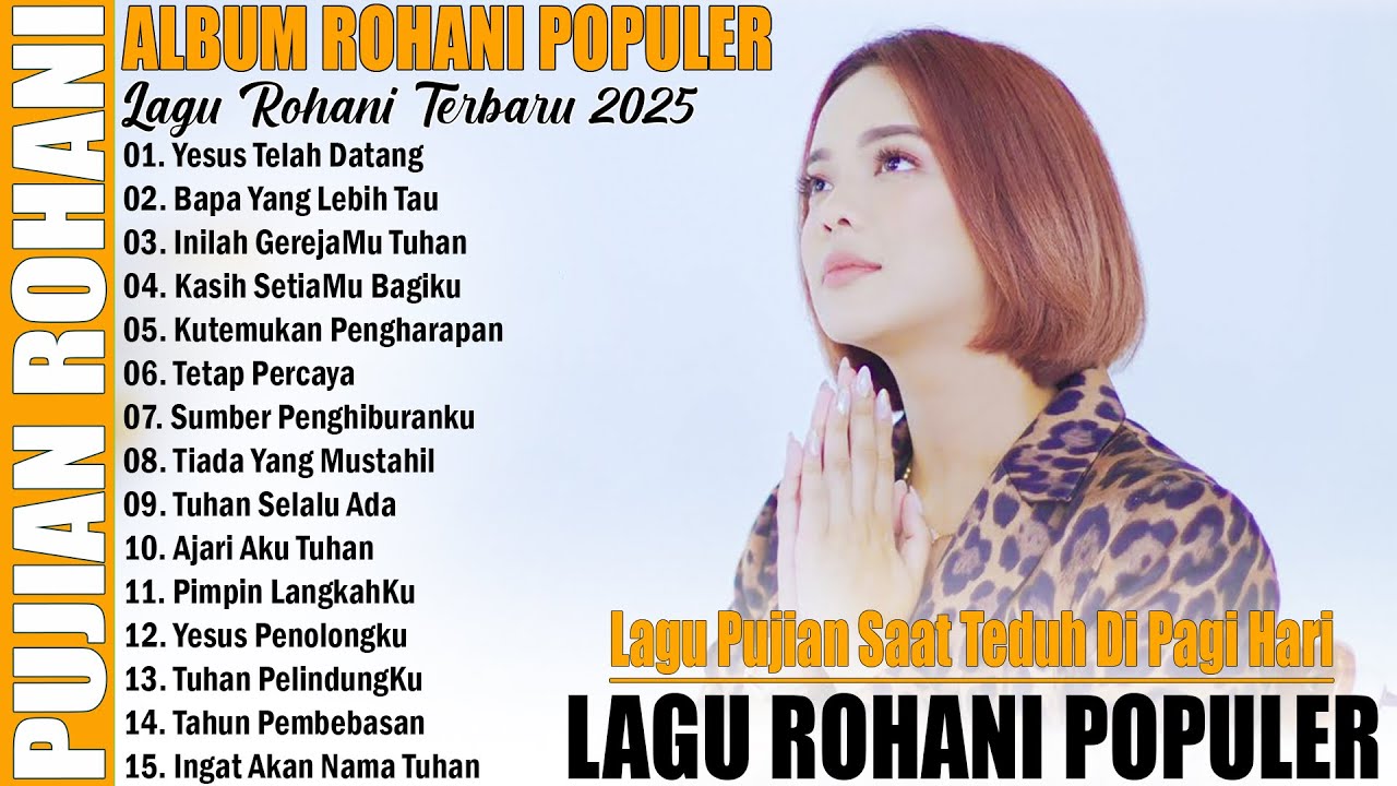 LAGU ROHANI POPULER TERBARU 2025 - LAGU ROHANI PUJIAN KRISTEN PENYEJUK HATI - LAGU PUJIAN SAAT TEDUH