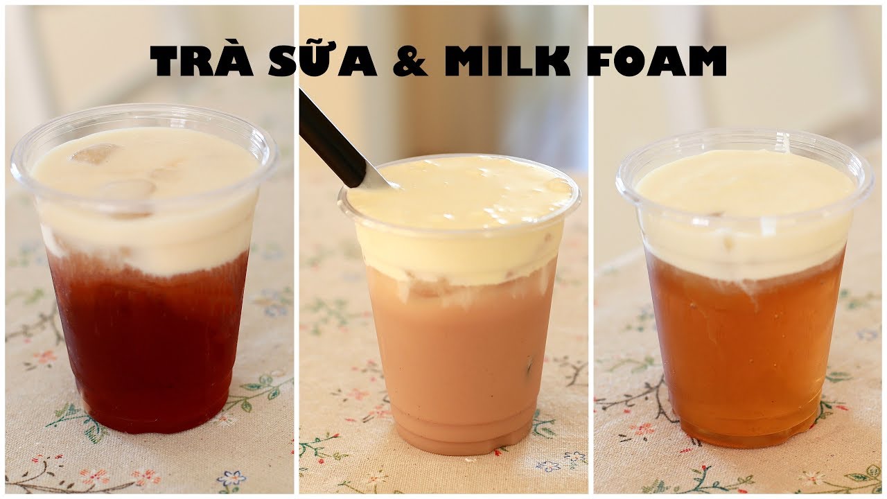 Cách làm 3 loại MILK FOAM với trà sữa - 3 ICED TEA with MILK FOAM