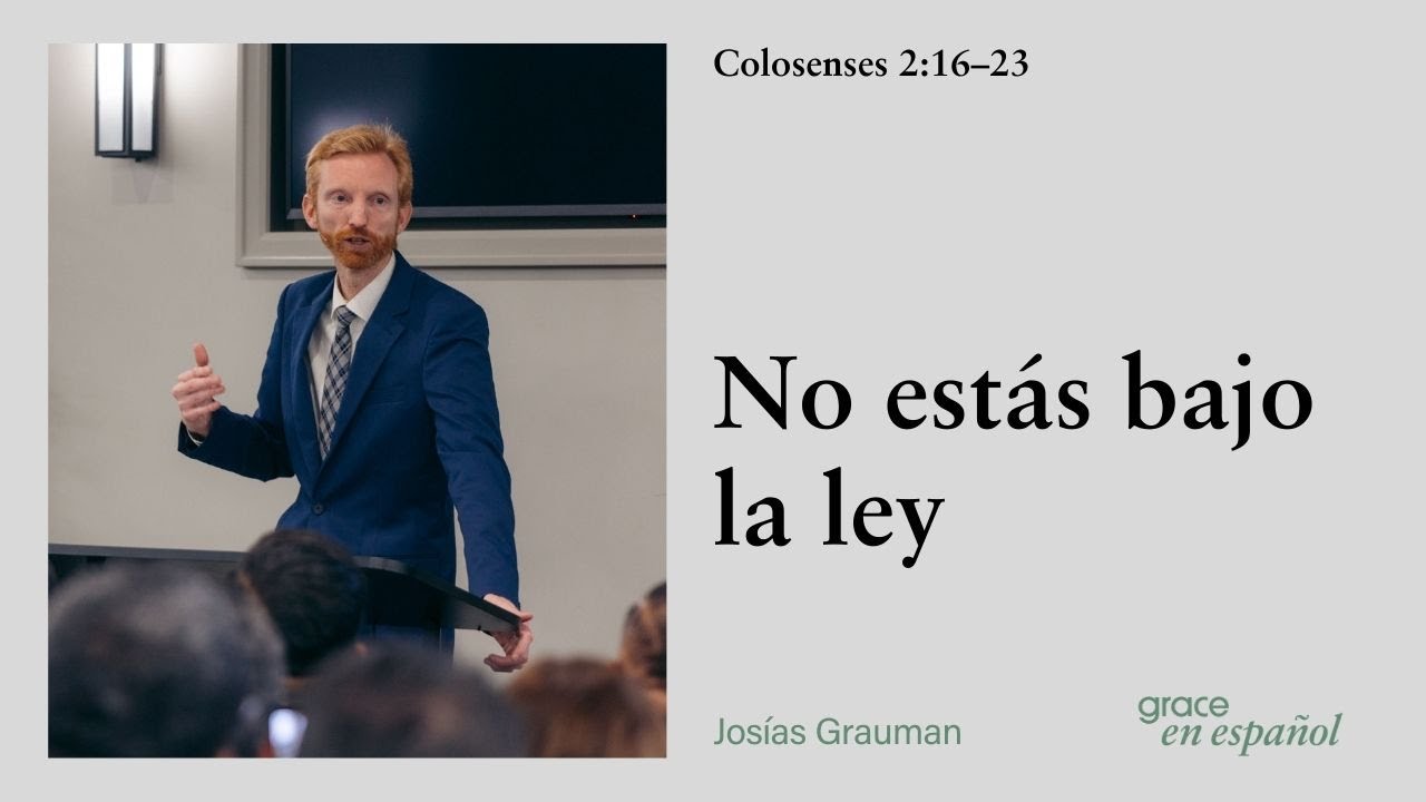 Colosenses 2:16–23 | No estás bajo la ley | Josías Grauman