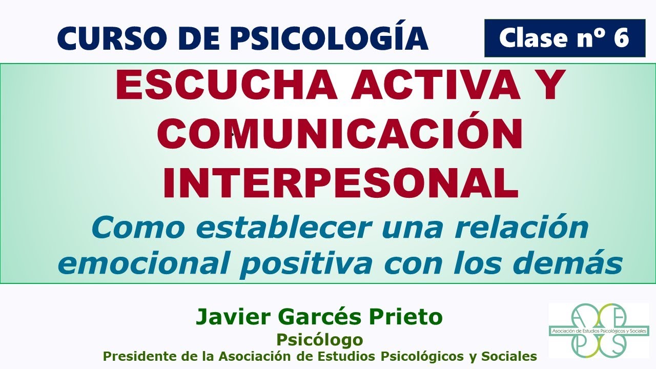 ESCUCHA ACTIVA Y COMUNICACIÓN INTERPERSONAL . COMO ESTABLECER UNA COMUNICACIÓN EMOCIONAL POSITIVA.