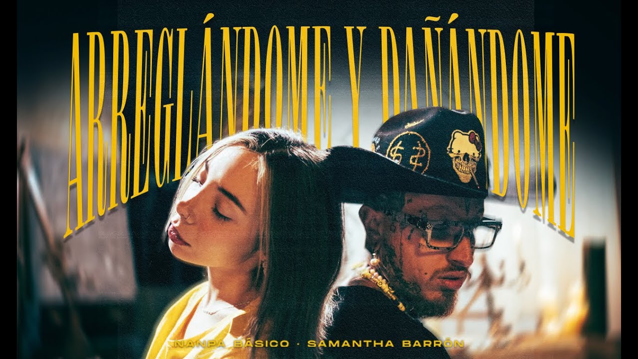 Arreglándome y Dañándome - Nanpa Básico & Samantha Barrón (Video Oficial)