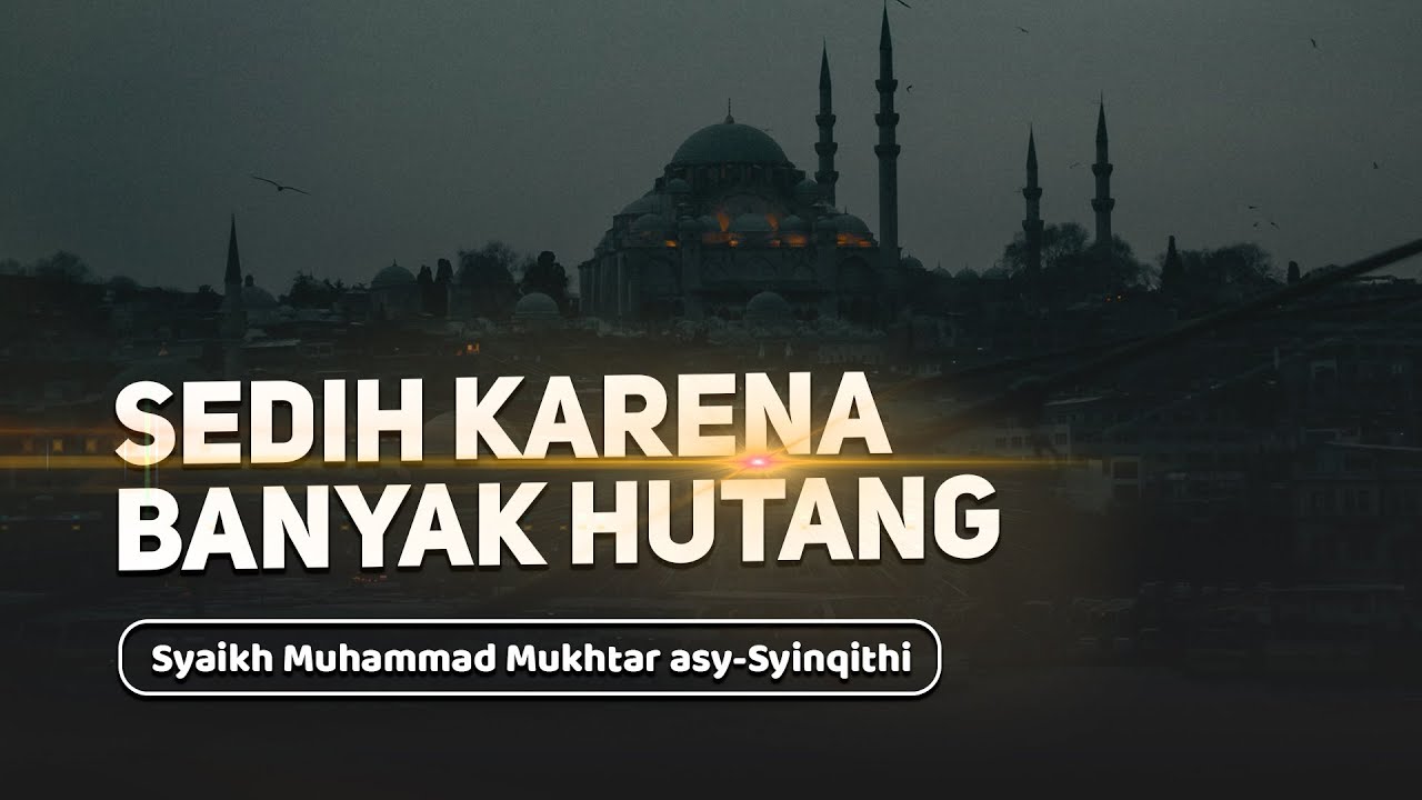 Sedih Karena Banyak Hutang - Syaikh Muhammad Mukhtar Asy-Syinqithi