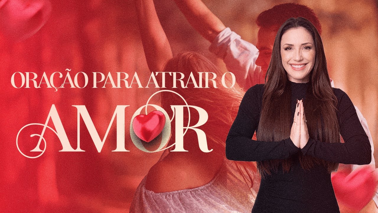 ORAÇÃO PARA ATRAIR O AMOR VERDADEIRO - Transforme Sua Vida Amorosa | THAIS GALASSI