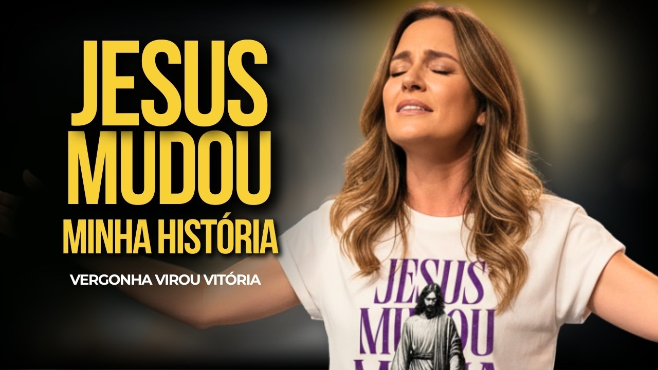 JESUS MUDOU MINHA HISTÓRIA — O Que Era Vergonha Virou Vitória