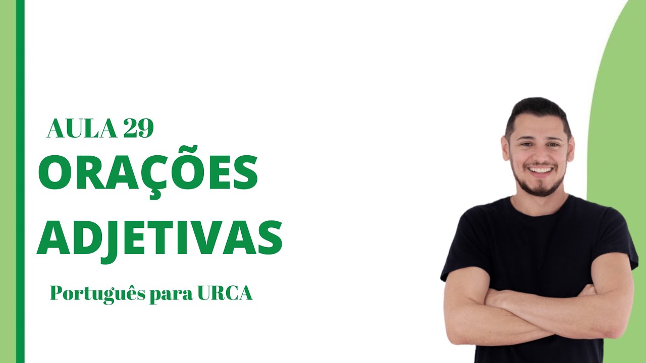 AULA 29 - Orações Subordinadas Adjetivas