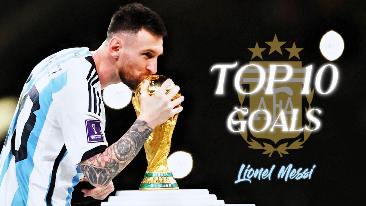Top 10 Unforgettable Goals by Lionel Messi for Argentina