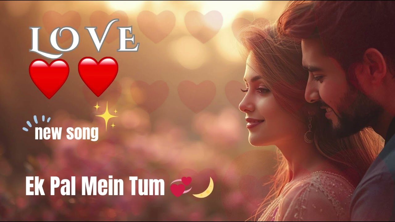 💞 Ek Pal Mein Tum 🌙 | Romantic Love Song | Pal Bhar Mein Mohabbat