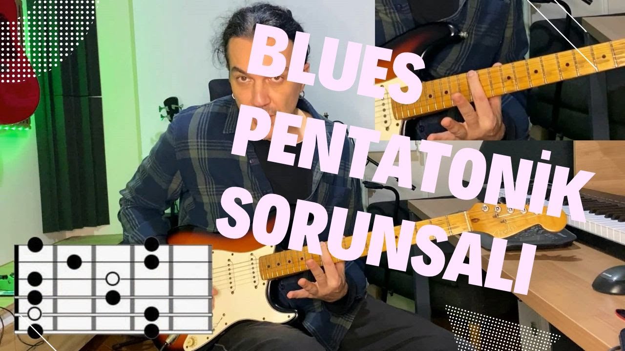 GİTARDA BLUES PENTATONİK SORUSALI..