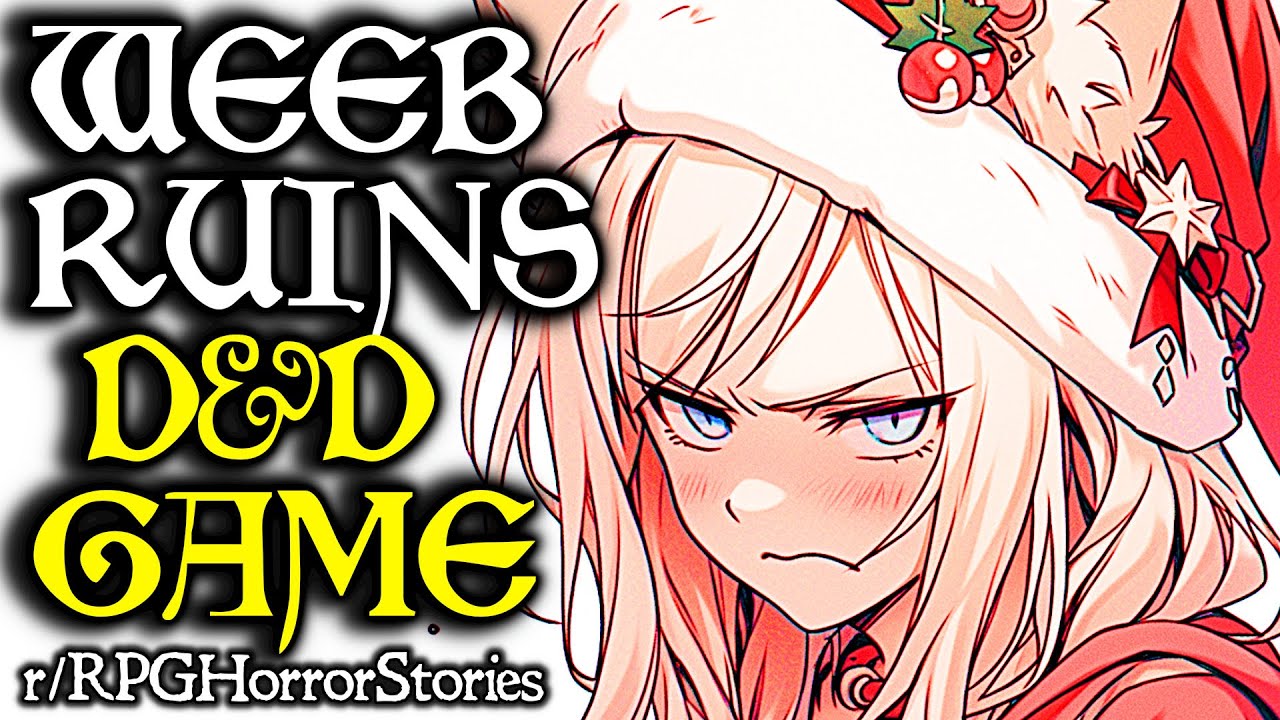 Weeb Ruins Christmas D&D With Power of ANIME! (+More!) | r/rpghorrorstories