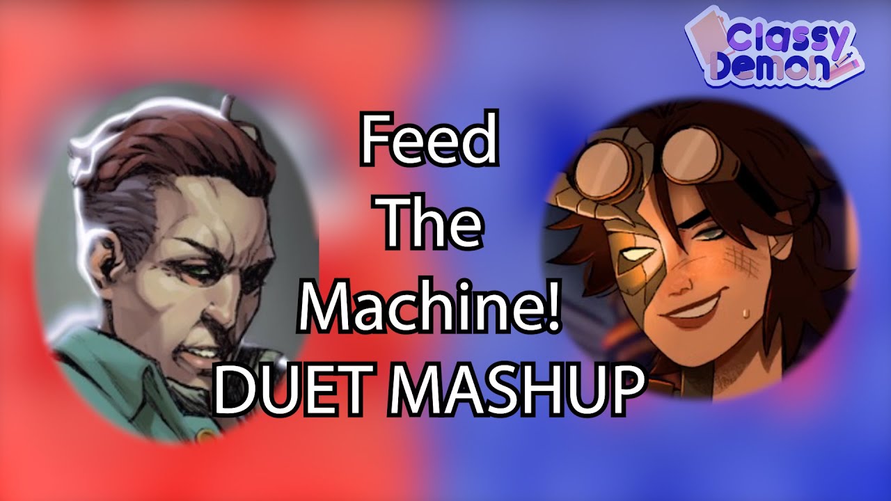 Feed the Machine but it's a Duet Mashup