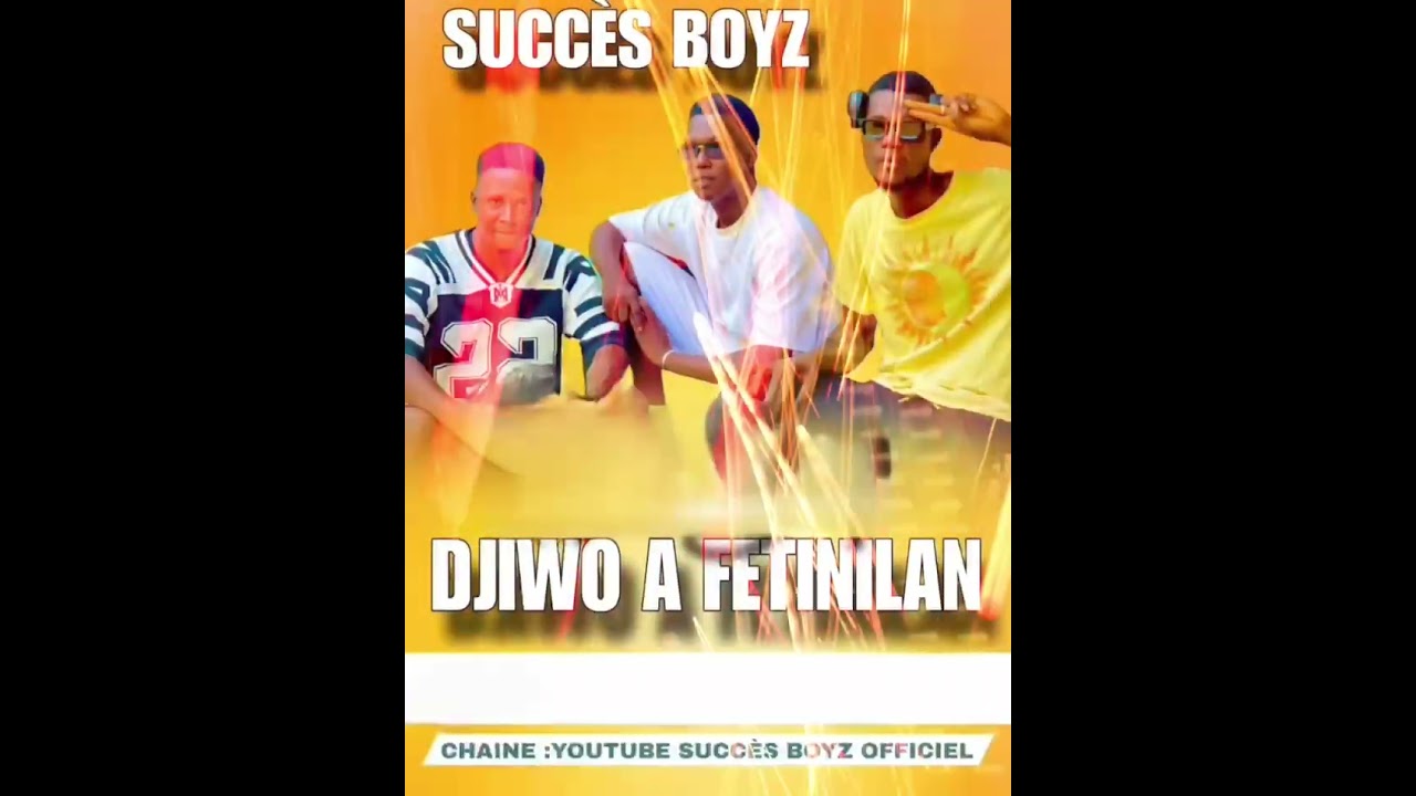 SUCCÈS BOYZ: DJIWO A FETINILAN 