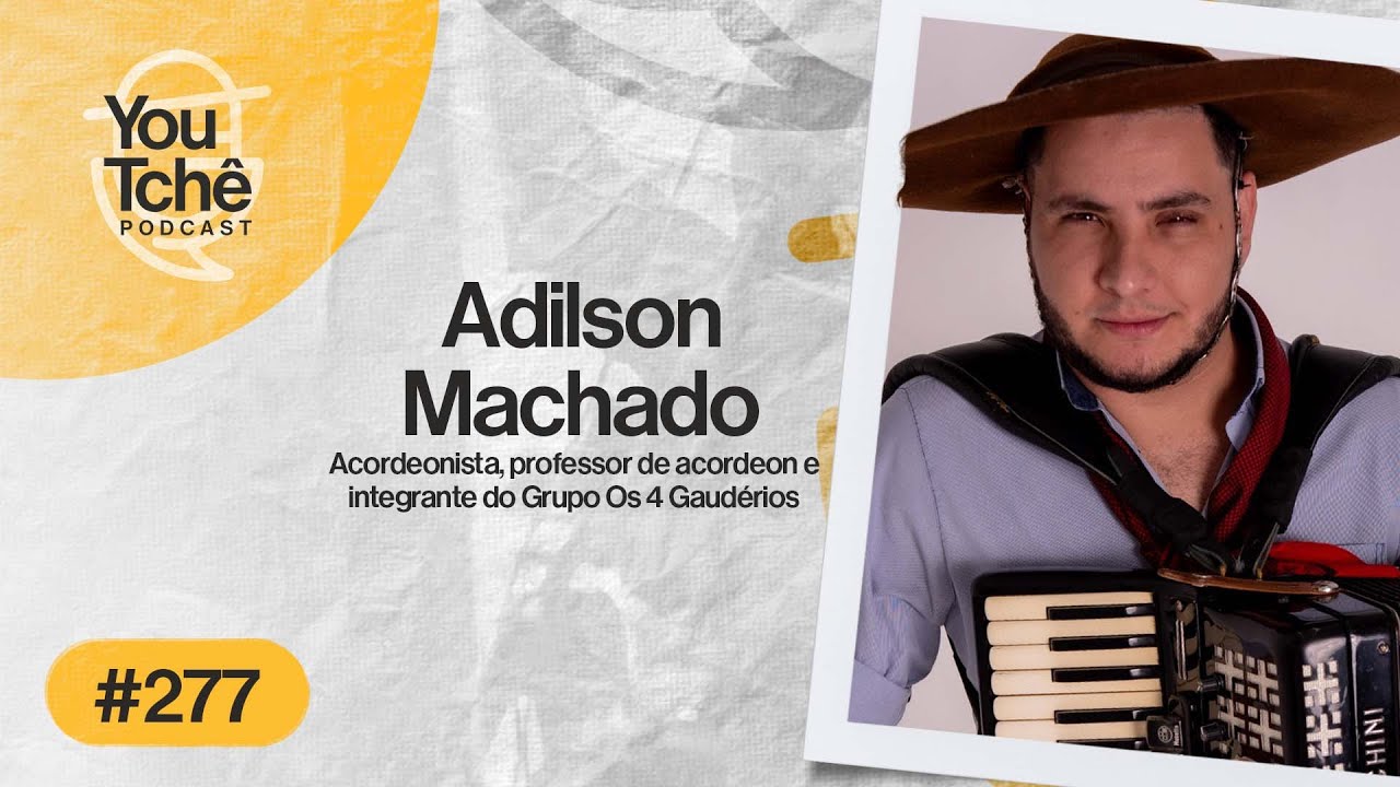ADILSON MACHADO (Os 4 Gaudérios) YouTchê PodCast #277