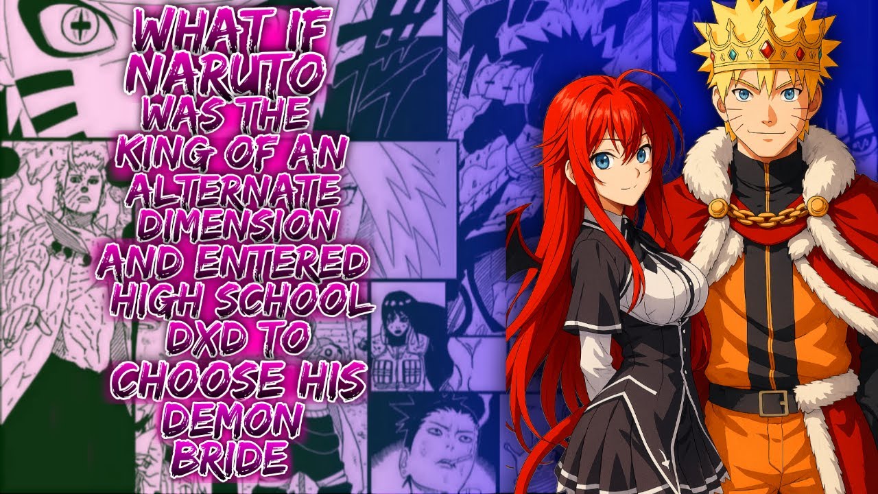 What If Naruto Was King Of An Alternate Dimension & Entered High School DxD ToChoose His Demon Bride