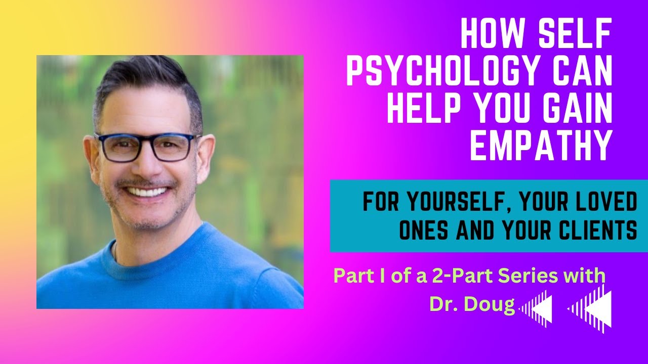 How Self Psychology Can Help You Gain Empathy--Part I