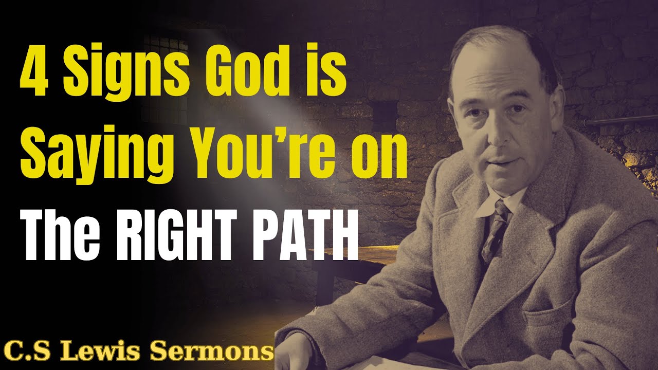 4 Signs God is Saying You’re on The RIGHT PATH | C.S Lewis Sermons