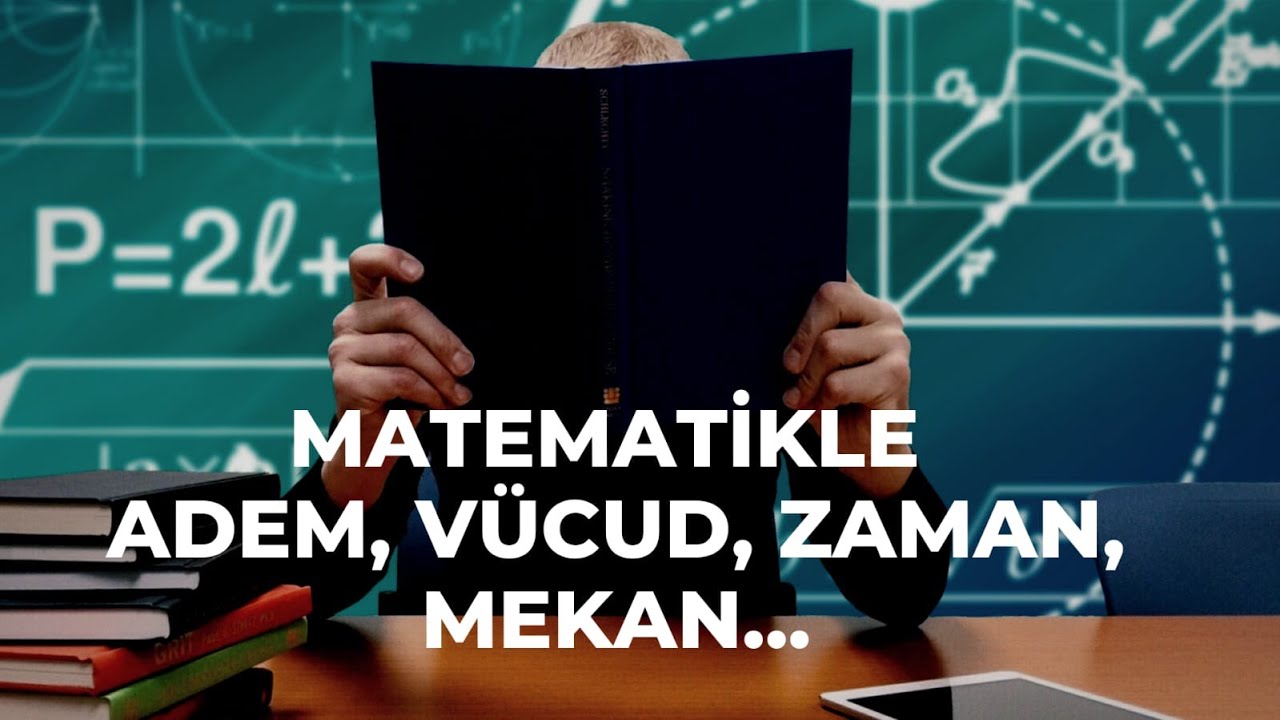 Matematikle Adem Vücud Zaman Mekan..Umut Çınar