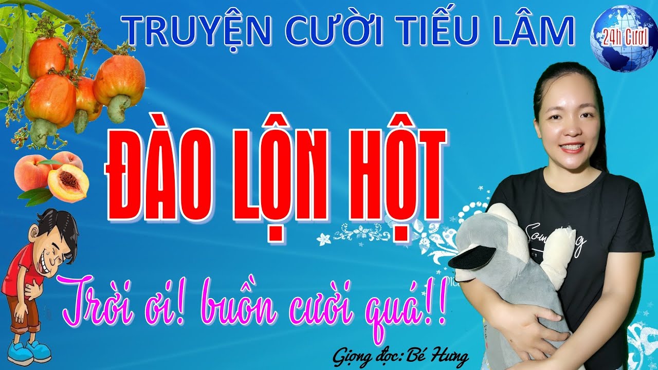 Đào Lộn Hột Tuyển tập truyện cười  tiếu lâm cực phê, Bé Hưng TVina