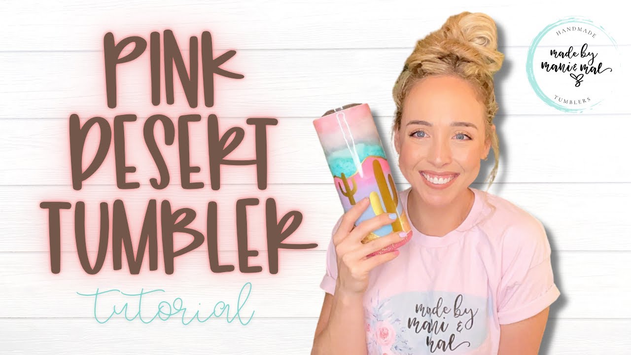 Pink Desert Tumbler Tutorial | Made By Mani and Mal