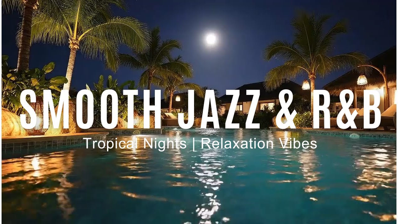Tropical Night Lounge &mdash; Warm Calm & Good Vibes | Smooth Jazz & R&B