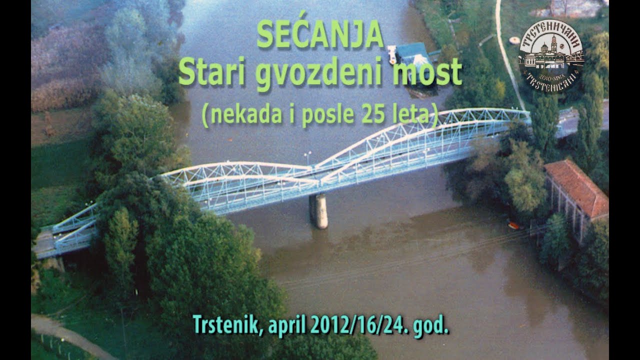 GVOZDENI BISER (1899-1999-2024) – Stari gvozdeni most u Trsteniku, geneza... REMIX, 29. april 2024.