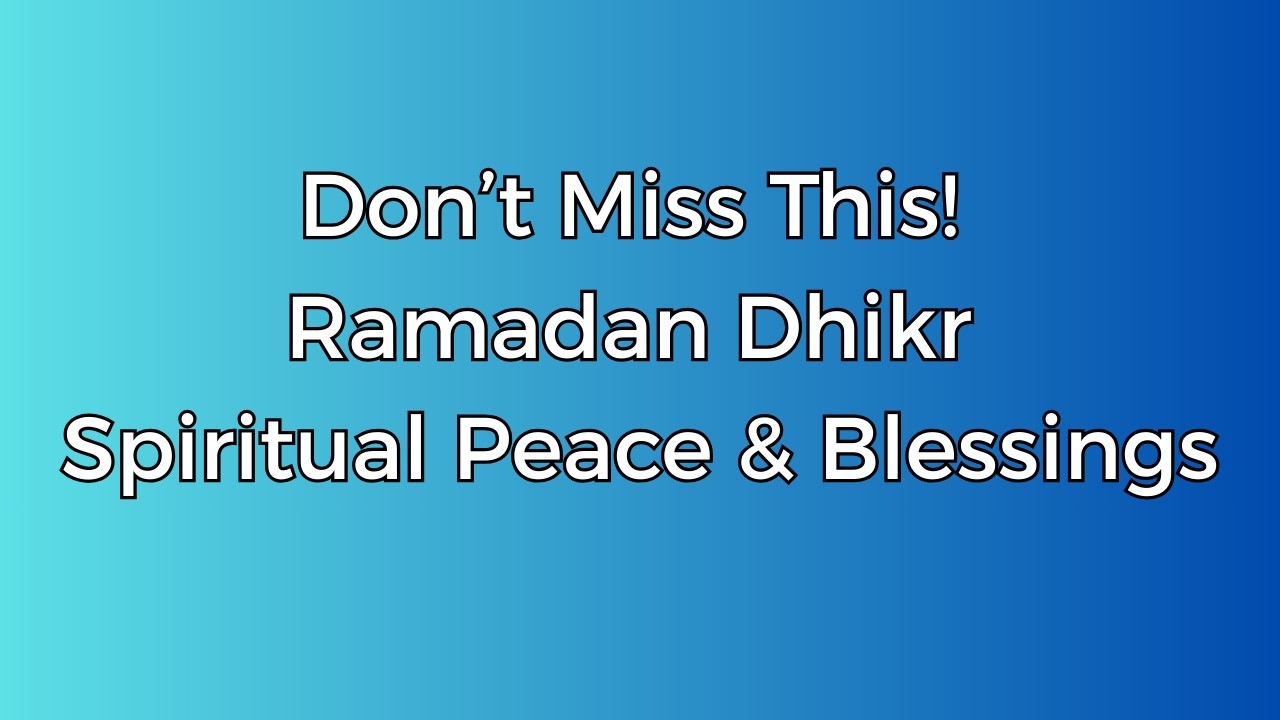Ramadan Dhikr & Salawat | Spiritual Blessings of Ramadan