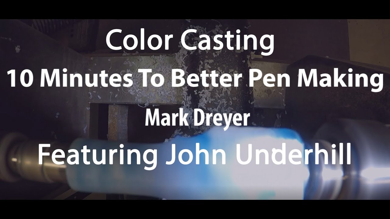 10 Minutes To Better Pen Making - Color Casting - Mark Dreyer - Featuring John Underhill