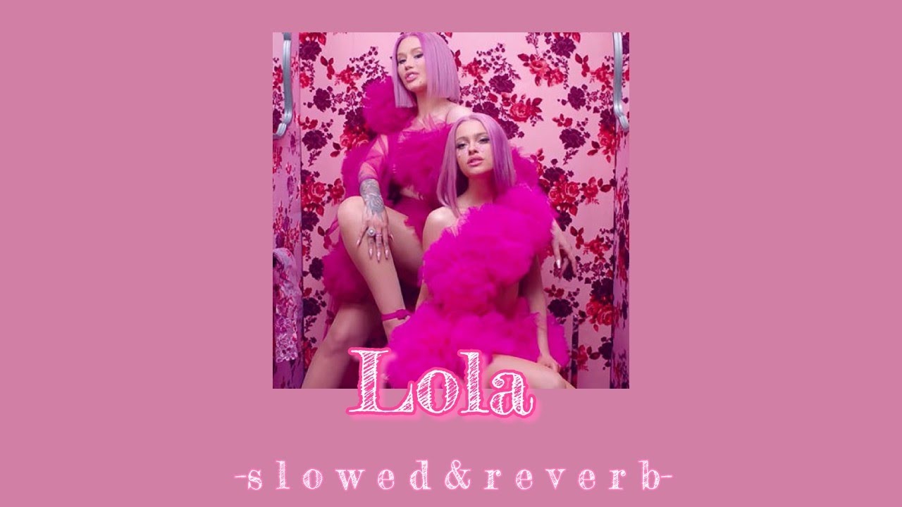 Iggy Azalea , Alice Chater- Lola (slowed & reverb)