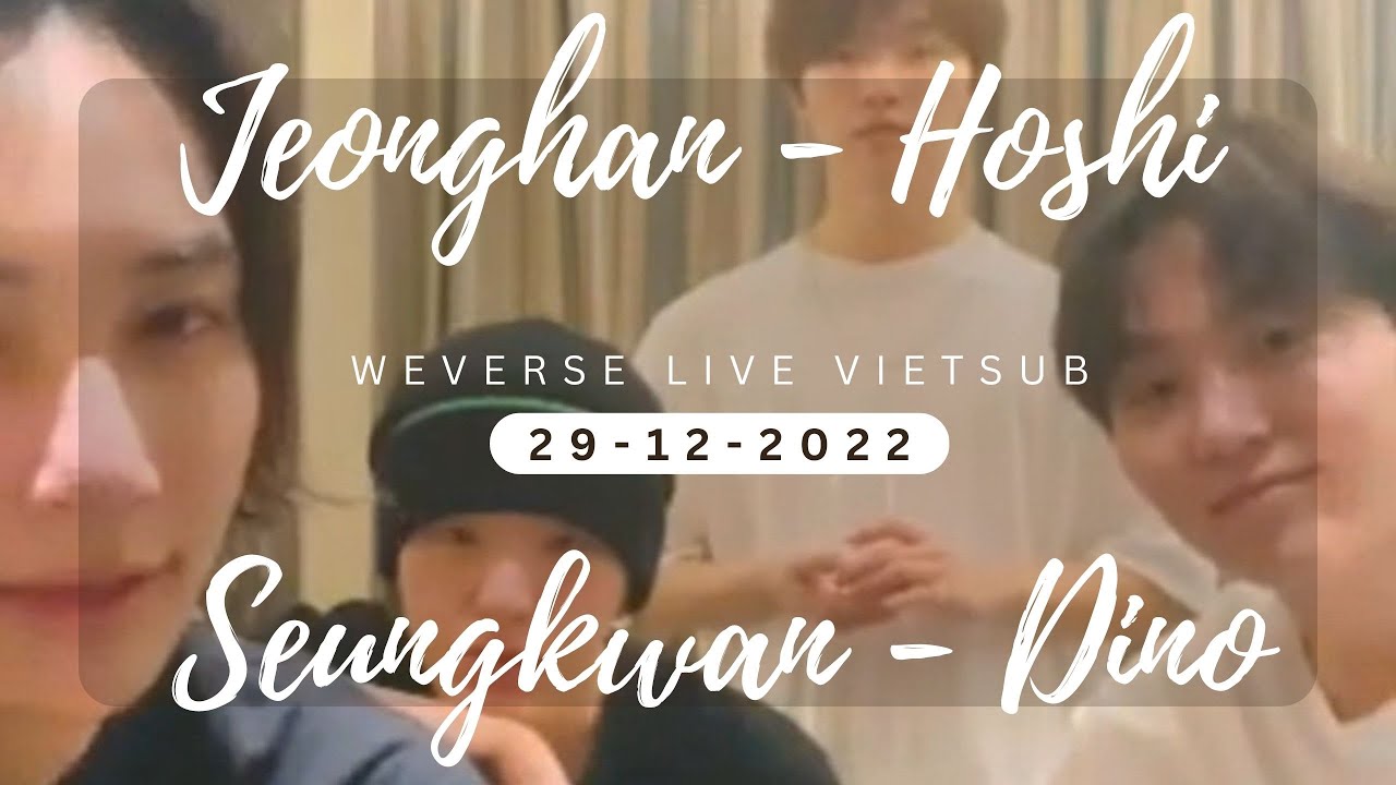 [Vietsub live] Seventeen tụ tập kể chuyện (Jeonghan, Hoshi, Seungkwan, Dino) (29/12/2022)