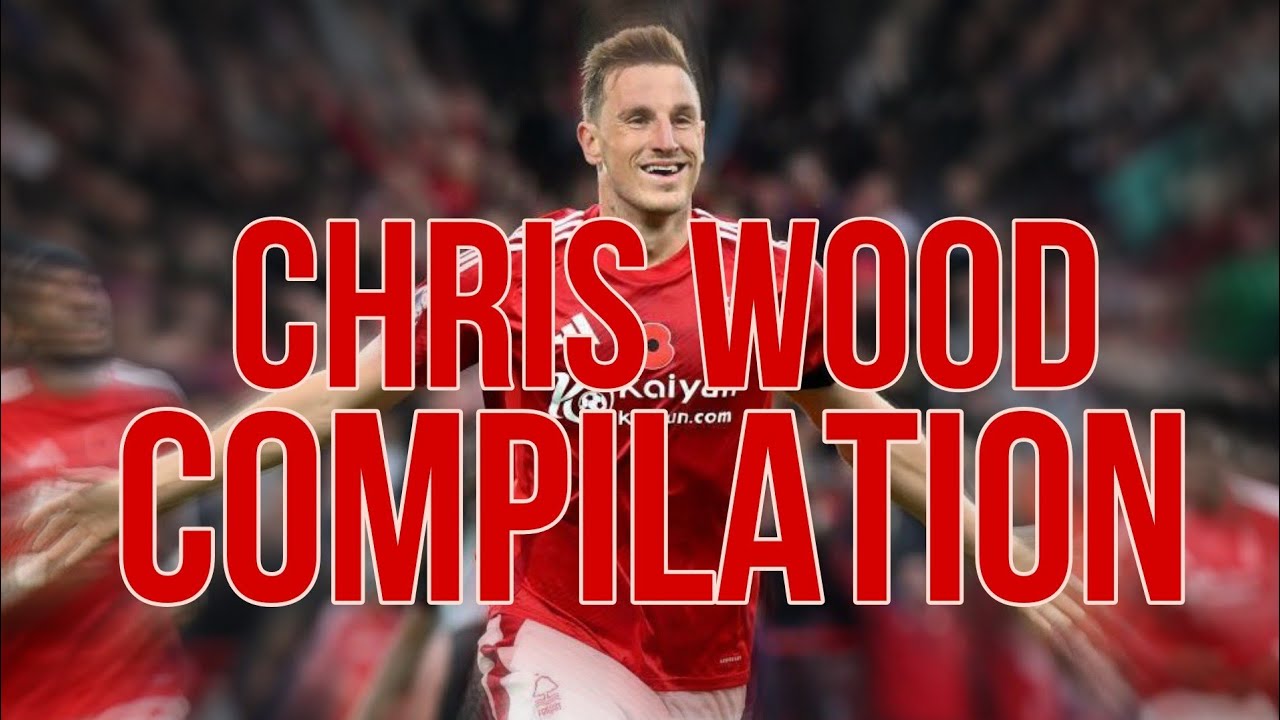 CHRIS WOOD'S BEST GOALS ( COMPILATION  )