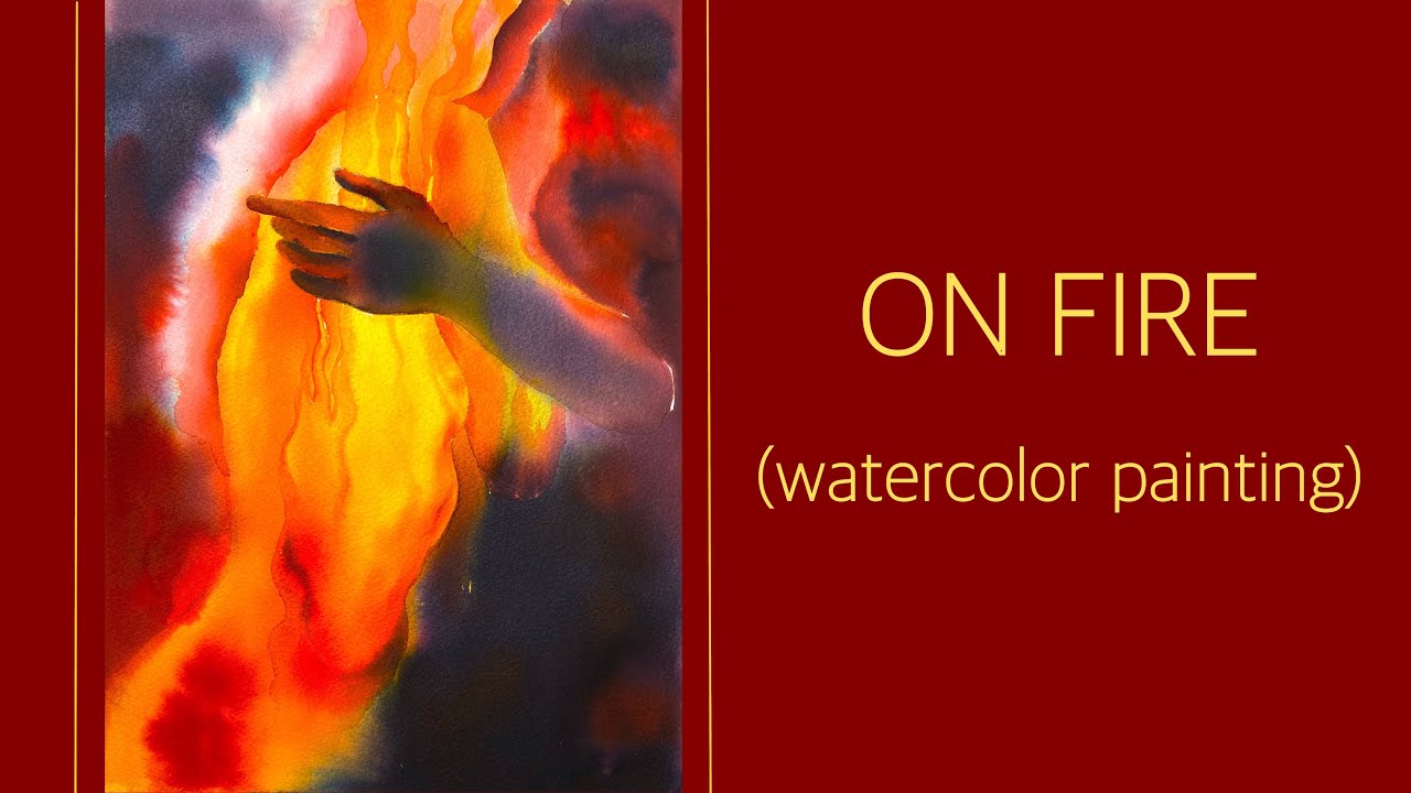 On fire / watercolor painting process