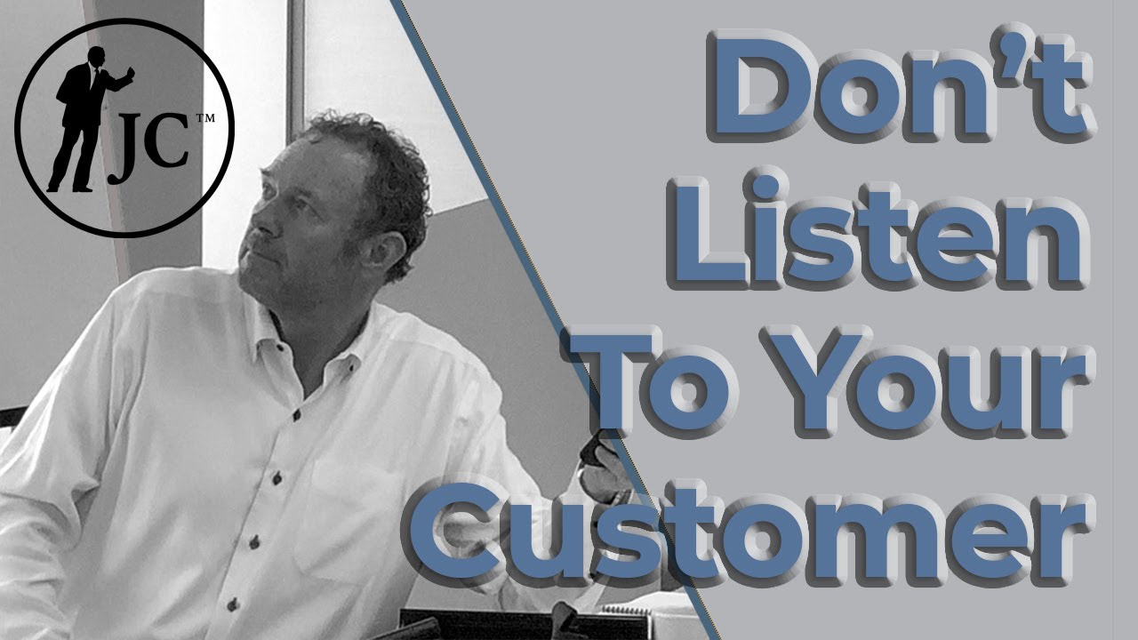 Don’t Listen to your Customer [Important Tips to be Better at Sales]