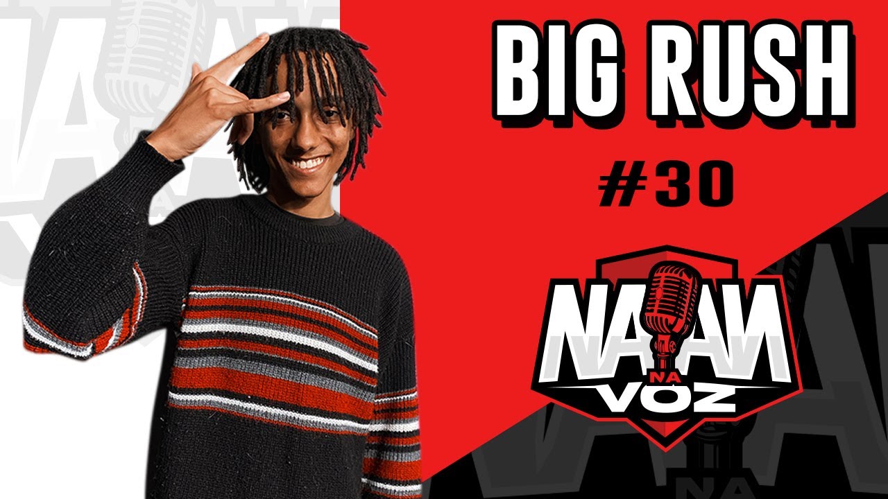BIG RUSH - NAAN NA VOZ Podcast #30