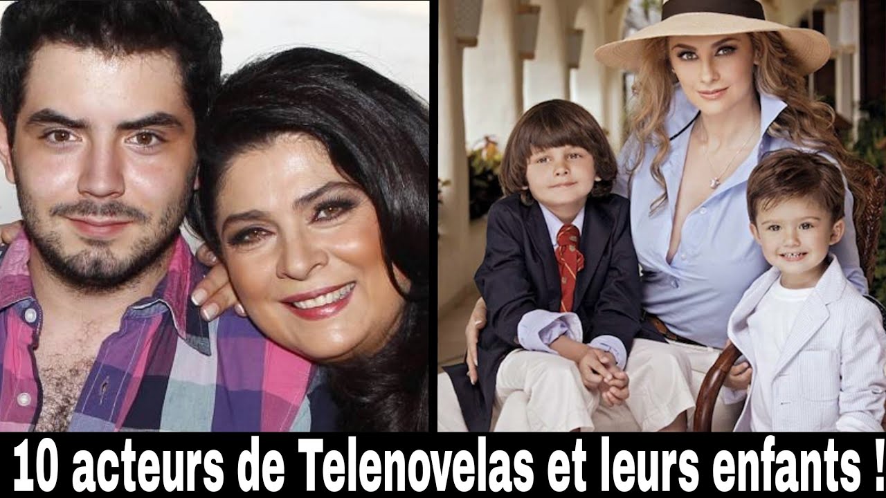 10 acteurs de Telenovelas et leurs enfants !