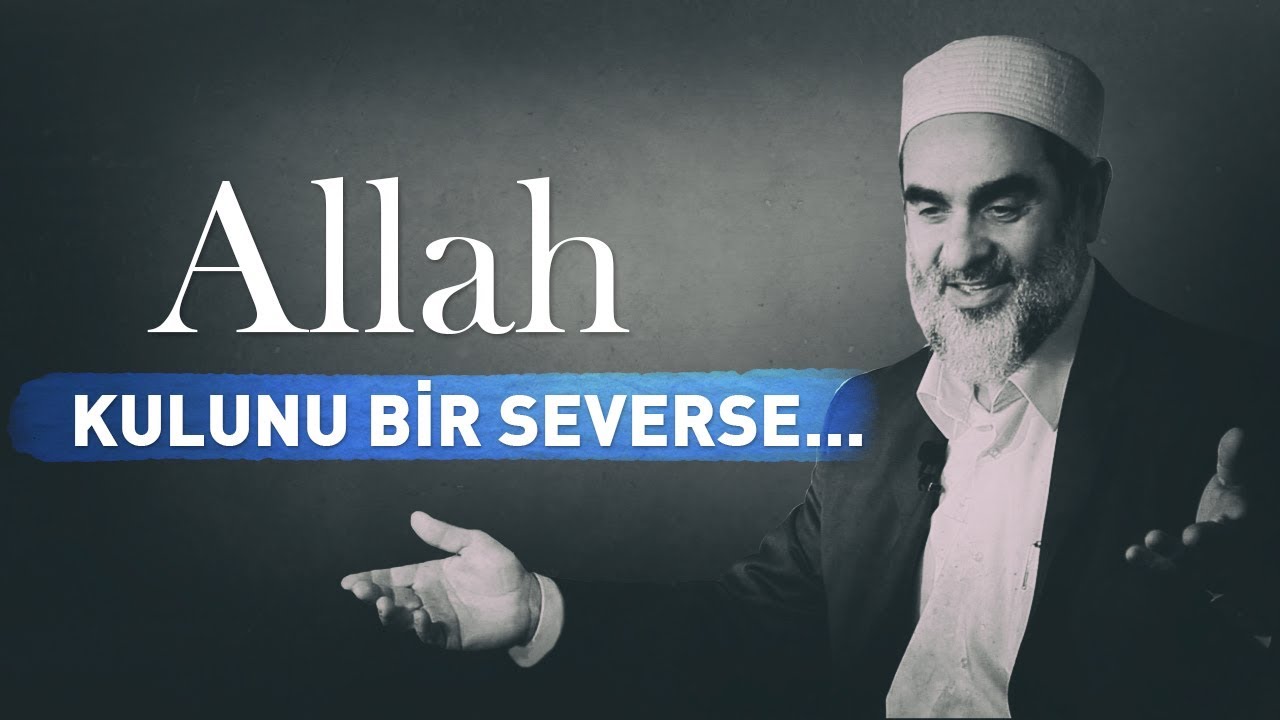 ALLAH KULUNU BİR SEVERSE... l Nureddin Yıldız