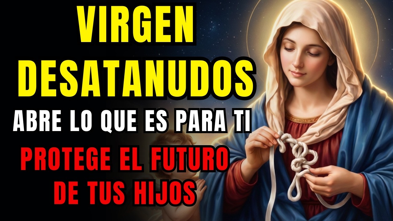 ABRE PUERTAS BUENAS, Oración a la VIRGEN DESATANUDOS por los HIJOS   Camino Correcto