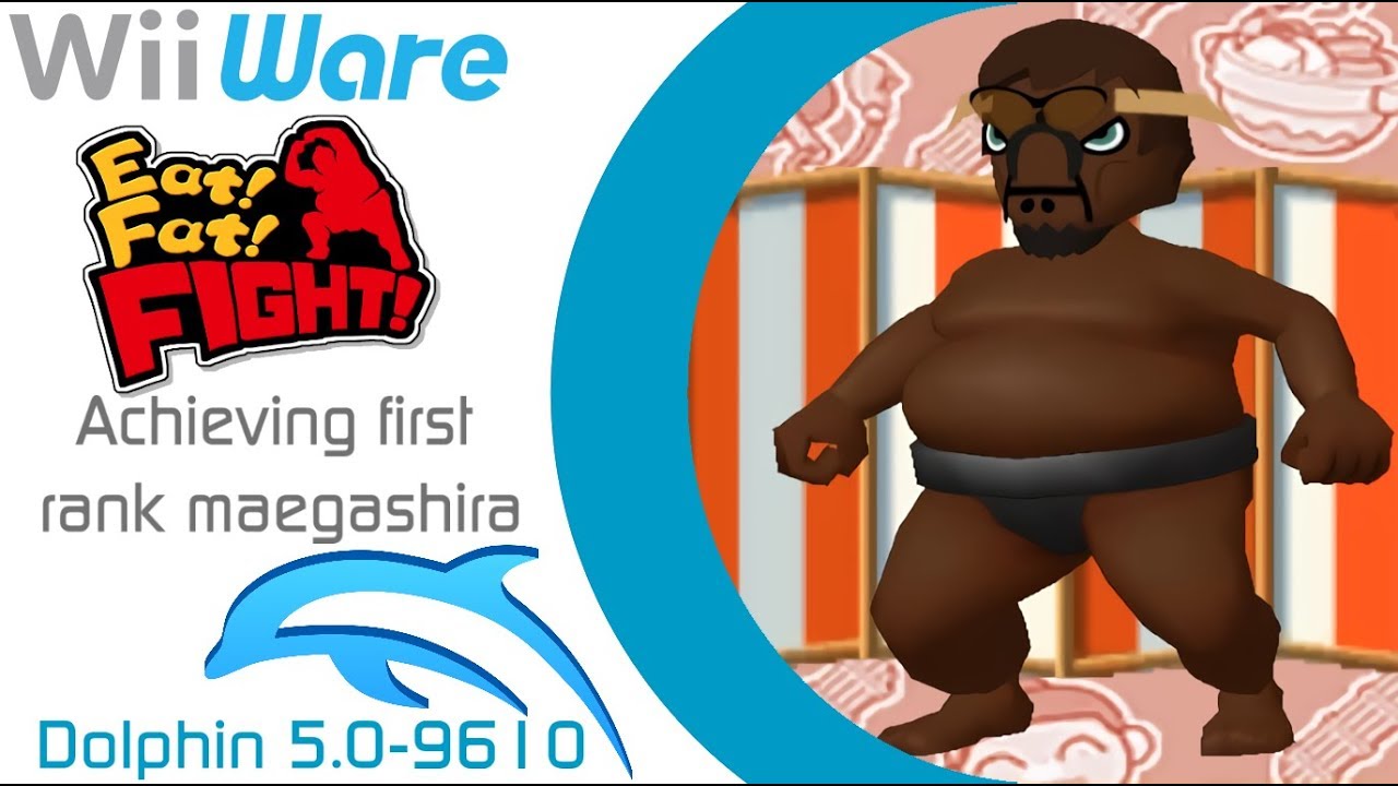 [Dolphin 5.0-9610] Eat! Fat! FIGHT! - Achieving 1st rank maegashira