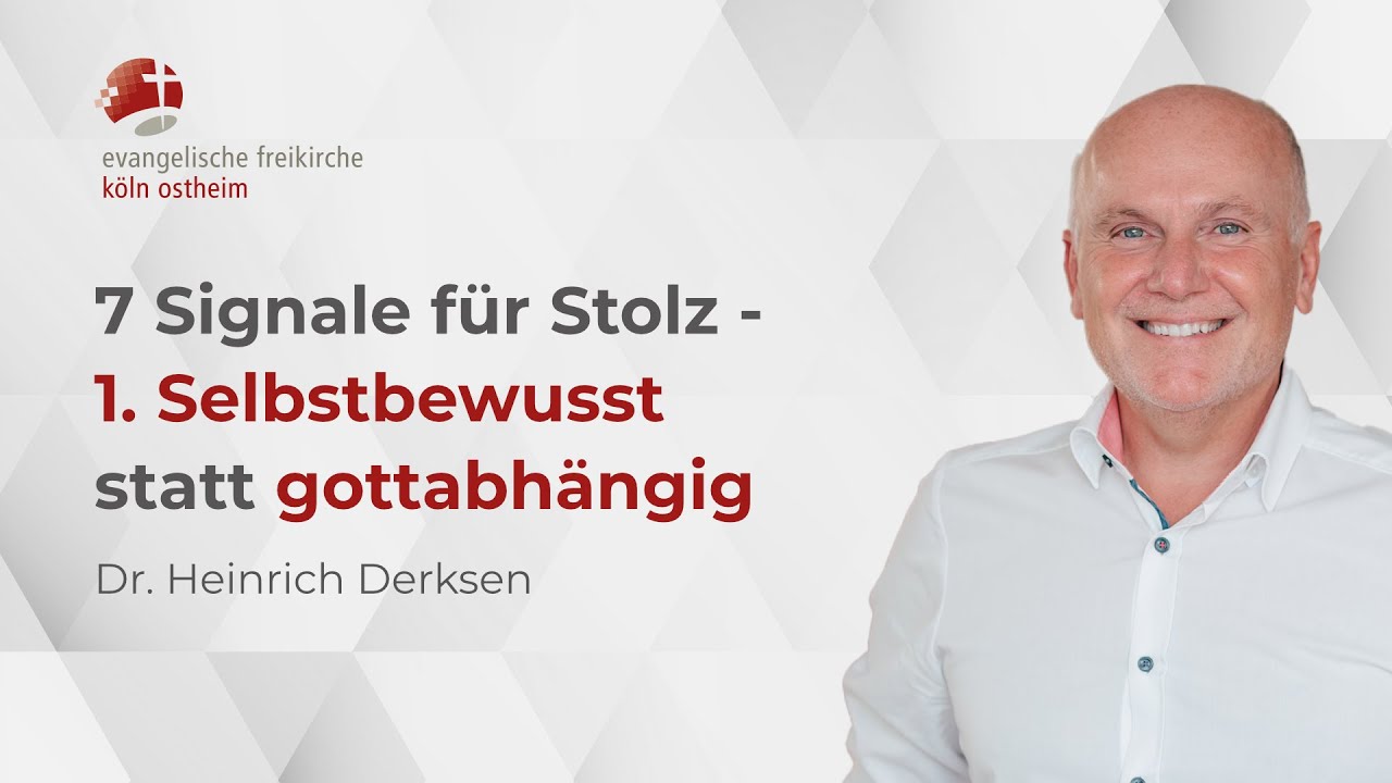 7 Signale für Stolz -  1. Selbstbewusst statt gottabhängig // Dr. Heinrich Derksen