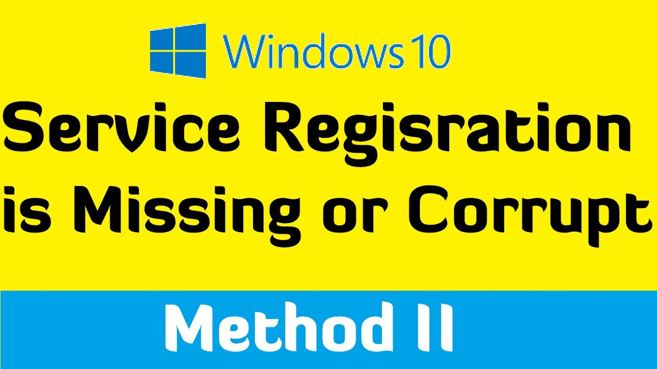 Service registration is missing or corrupt error in Windows 10   [Method II]