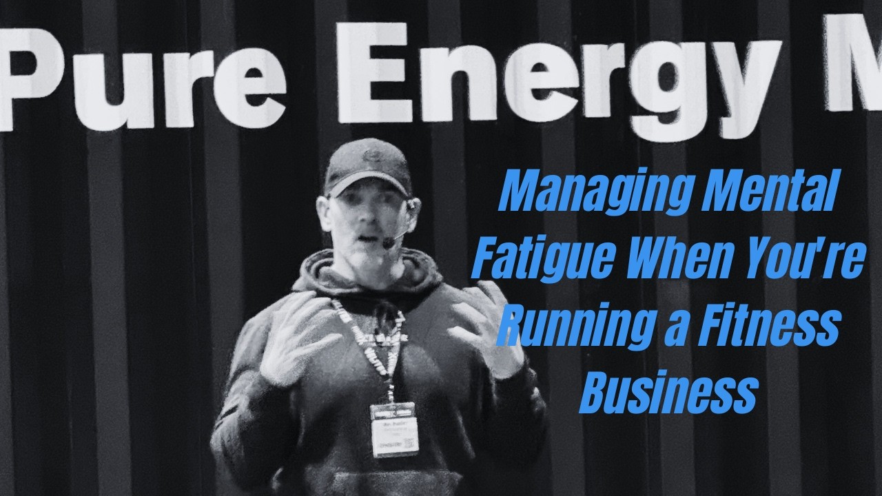 Managing Mental Fatigue When You're Running a Fitness Business