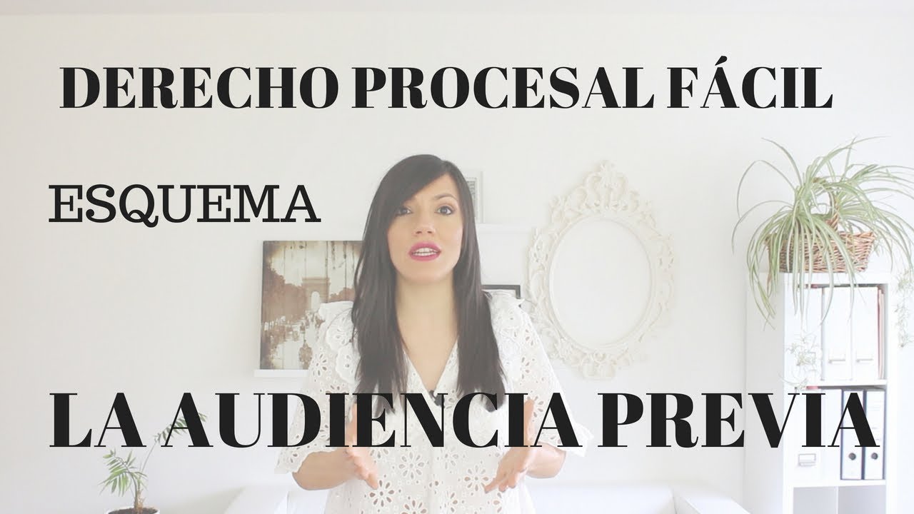 DERECHO PROCESAL FÁCIL!! ESQUEMA DE LA AUDIENCIA PREVIA.