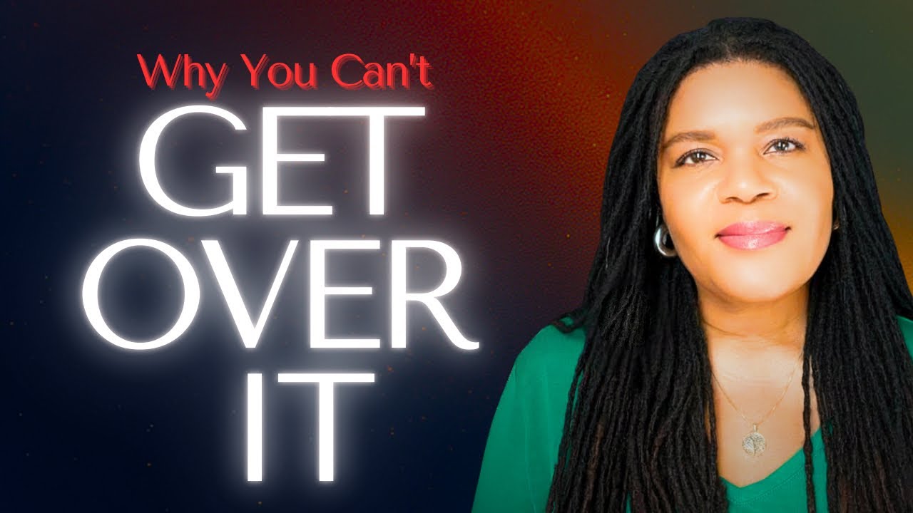 Why You Can’t Get Over It | What’s Keeping You From Moving Forward