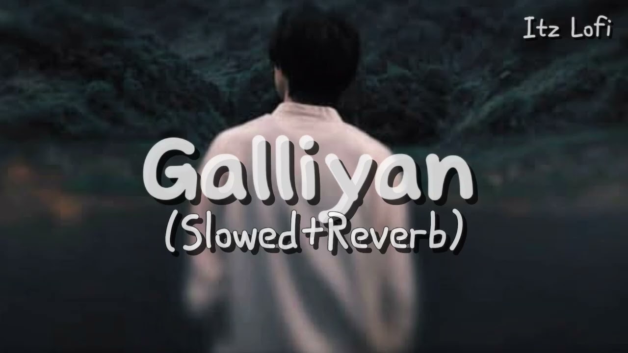 Galliyan-LOFI (Slowed+Reverb) - Ankit Tiwari | Itz Lofi |