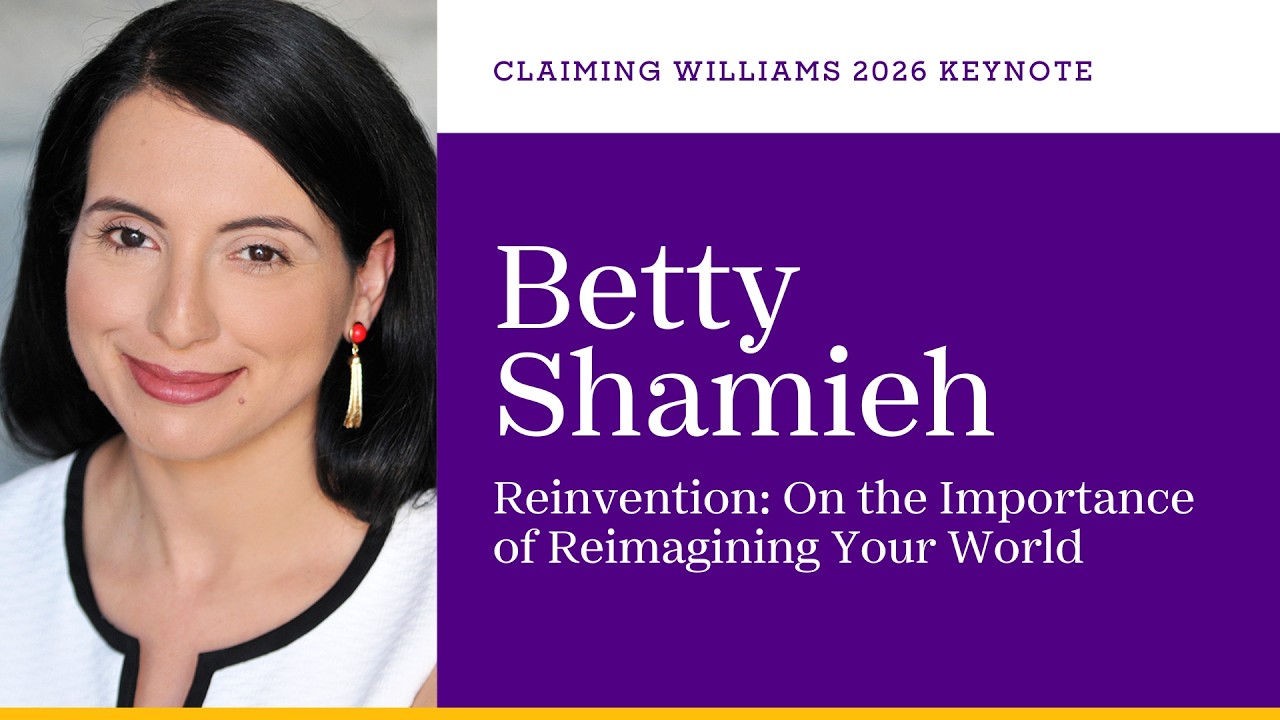 Reinvention: On the Importance of Reimagining Your World with Betty Shamieh | Claiming Williams 2026