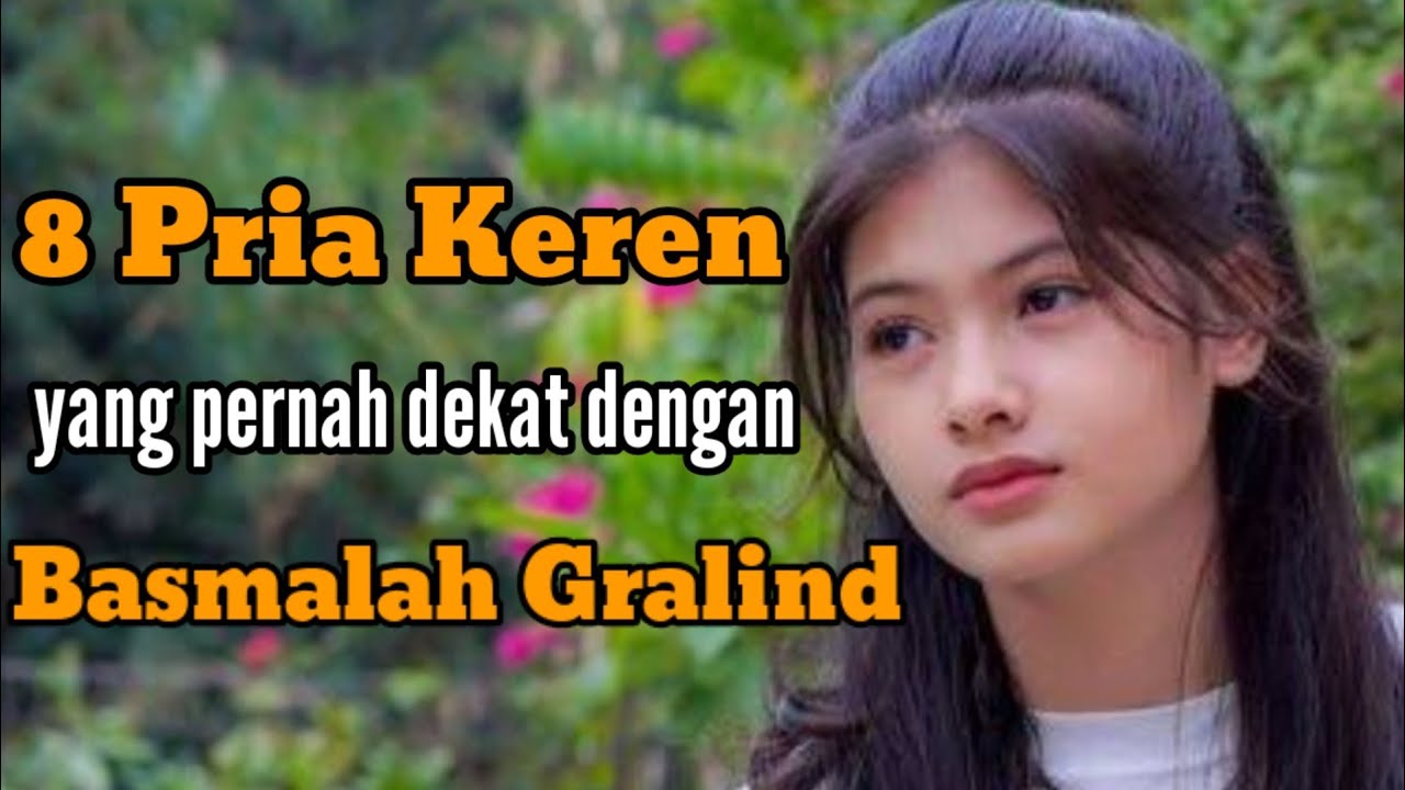 8 PRIA KEREN YANG PERNAH DEKAT DENGAN BASMALAH GRALIND dan MANTAN PACAR BASMALAH GRALIND 