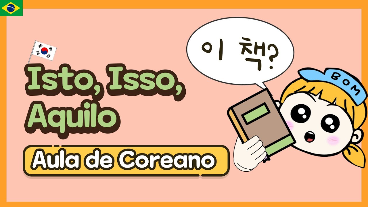 Aula de Coreano: Isto, Isso, Aquilo (Promomes demonstrativos)