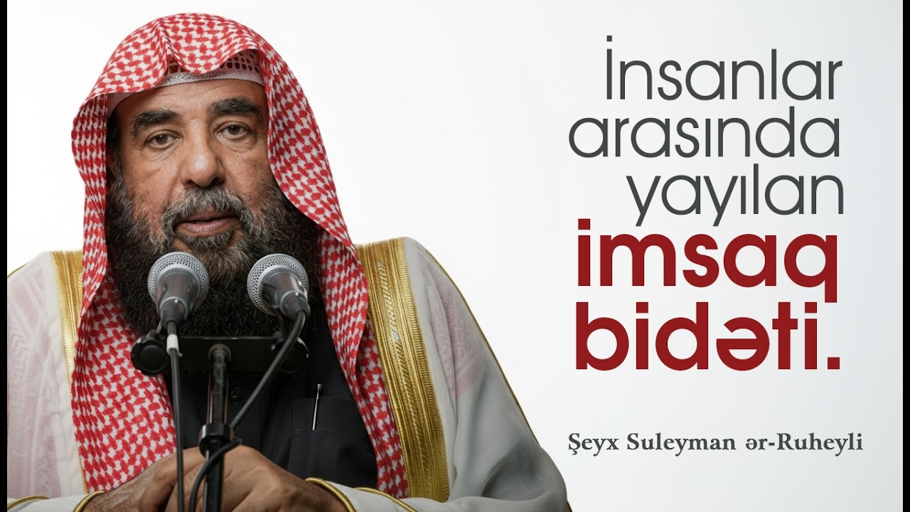 İnsanlar arasında yayılan imsaq bidəti. \ Şeyx Suleyman ər-Ruheyli