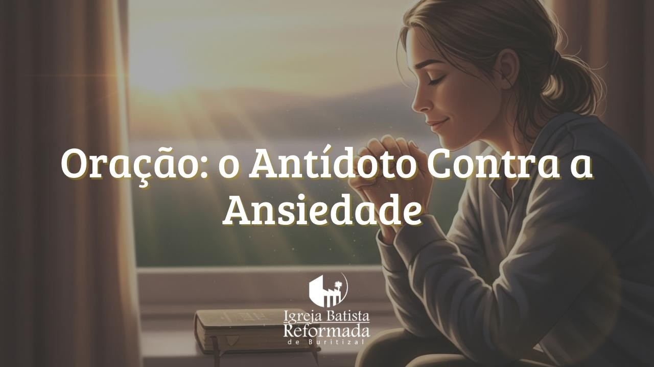 Oracão: um antídoto contra a ansiedade | Fp. 4.6-7 | Pr. Thiago Franco