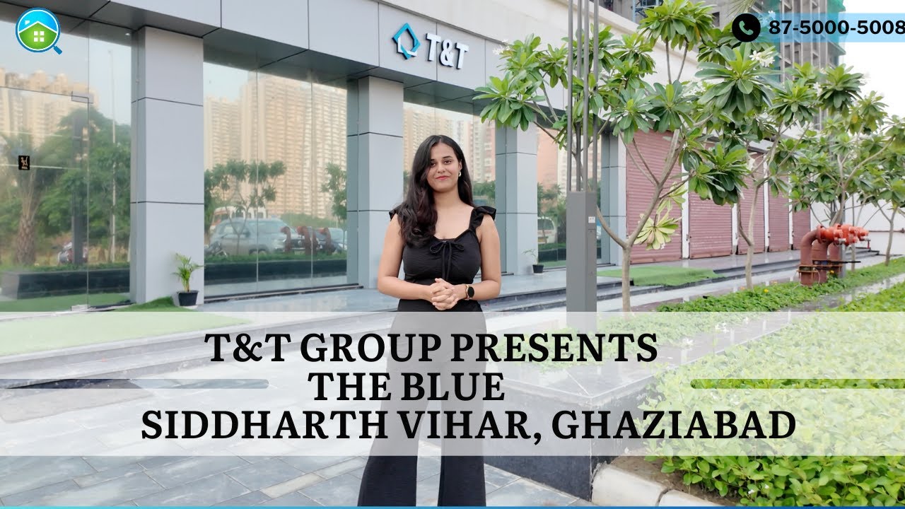 Discover The Blue | T&T Group Siddharth Vihar NH-24 Ghaziabad | Luxury Apartments Starting at ₹2 Cr